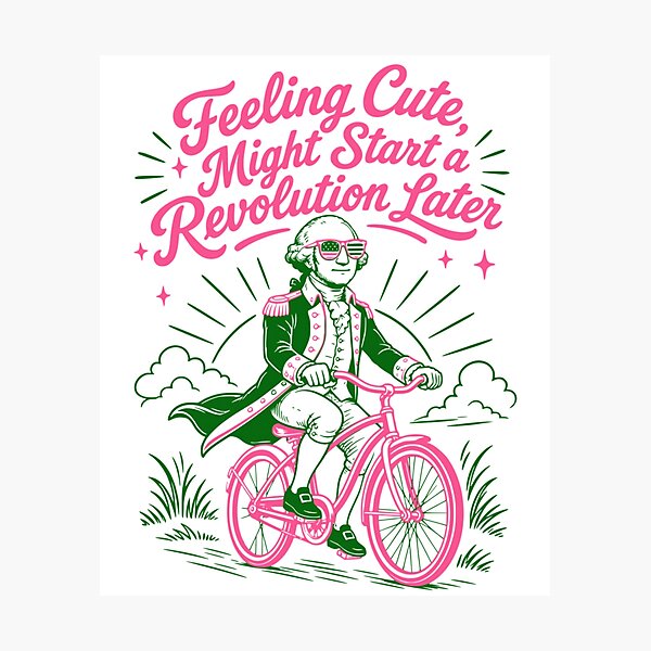 Item preview, Feeling Cute Might Start A Revolution Later George Washington designed and sold by Ali-printshop.