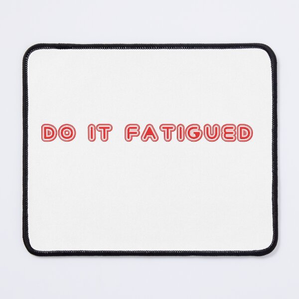 Item preview, Do it Fatigued - Motivational quote for Gym Warriors designed and sold by DJELITEZ.