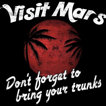 Vorschaubild zum Design Visit Mars Don't Forget To Bring Your Trunks - Astronomy And Space Gift von yeoys