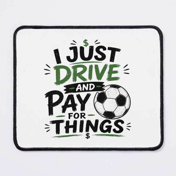 Item preview, I Just Drive And Pay For Things Funny Soccer Mom Dad designed and sold by Ali-printshop.