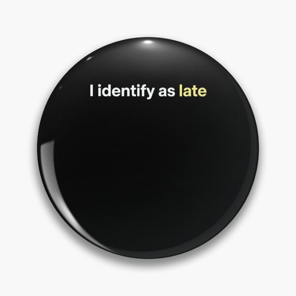 Item preview, I Identify As Late Funny Punctuality Humor designed and sold by snowry.