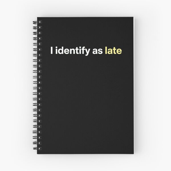 Item preview, I Identify As Late Funny Punctuality Humor designed and sold by snowry.
