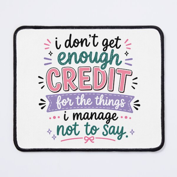 Item preview, I Don't Get Enough Credit for the Things I Manage Not to Say | Funny Sarcastic Graphic designed and sold by SweetTeezPrints.