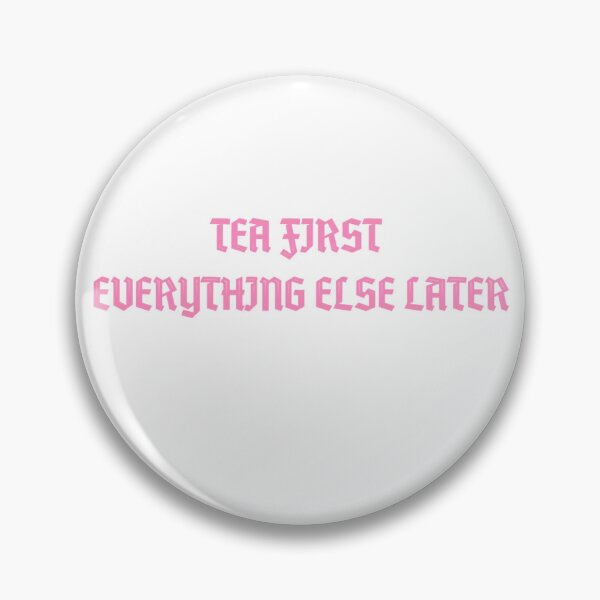 Item preview, Tea First Everything Else Later designed and sold by BT-Tees.