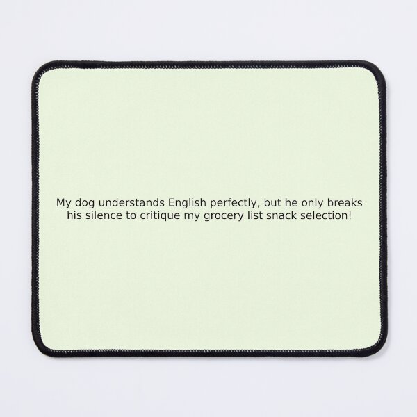 Item preview, My dog understands English perfectly, but he only breaks his silence to critique my grocery list snack selection! designed and sold by English Learning.