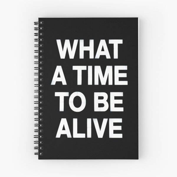 Item preview, What a Time to be Alive designed and sold by W Designs.