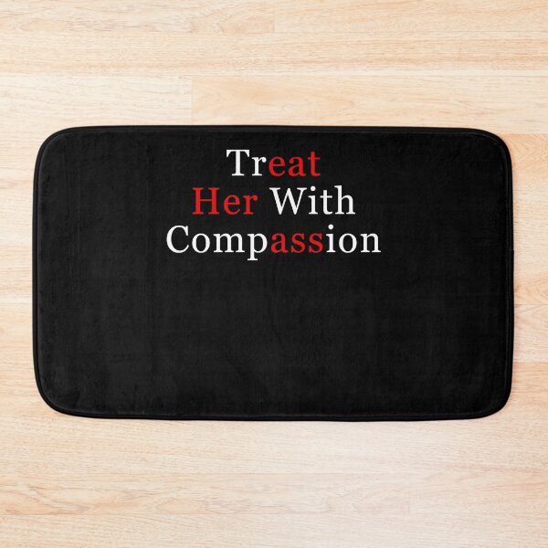 Item preview, Treat Her with Compassion Funny designed and sold by studio-ssaam.