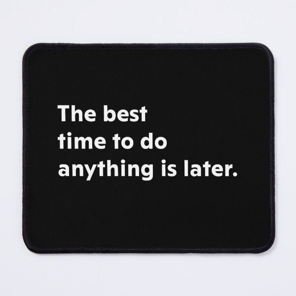 Item preview, The best time to do anything, is later. designed and sold by upliv.