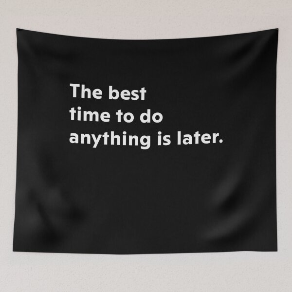 Item preview, The best time to do anything, is later. designed and sold by upliv.