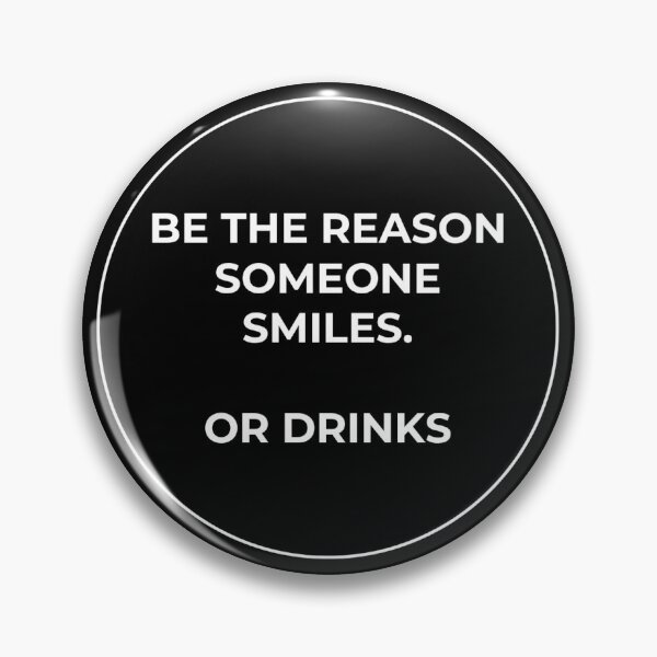 Item preview, Be the reason someone smiles... or drinks --- funny tee - black background designed and sold by Starlett Designs.