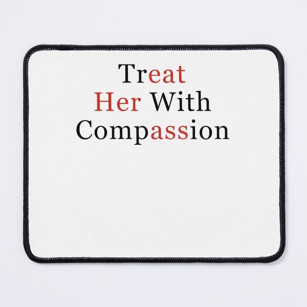 Item preview, Treat Her with Compassion designed and sold by charoen-design.