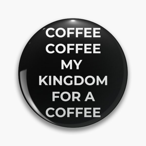 Item preview, Coffee Coffee My Kingdom for a Coffee --- funny tee - black background designed and sold by Starlett Designs.