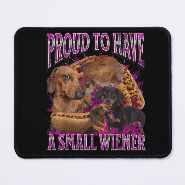 Item preview, Proud To Have A Small Wiener - Funny Dachshund Meme designed and sold by SaryaSmyth19.