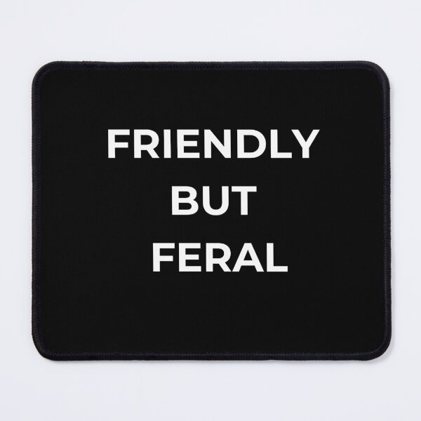 Item preview, Friendly but feral --- funny tee - black background designed and sold by Starlett Designs.