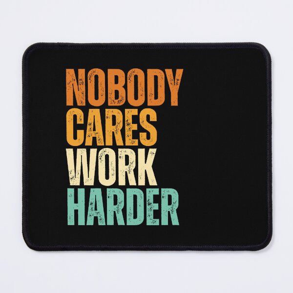 Item preview, Nobody Cares Work Harder designed and sold by Dondonmart.