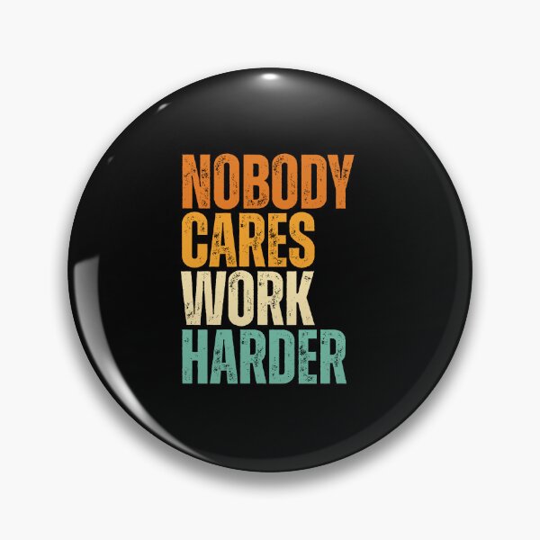 Item preview, Nobody Cares Work Harder designed and sold by Dondonmart.