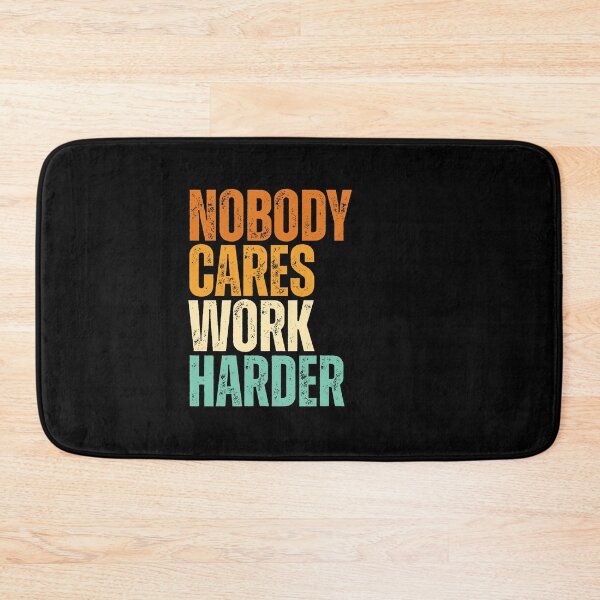 Item preview, Nobody Cares Work Harder designed and sold by Dondonmart.