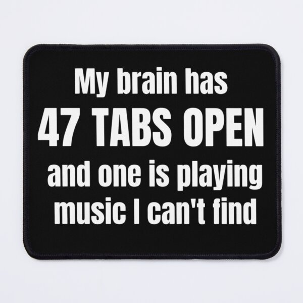 Item preview, My Brain Has 47 Tabs Open And One Is Playing Music I Can't Find T-Shirt designed and sold by VaultVibes.