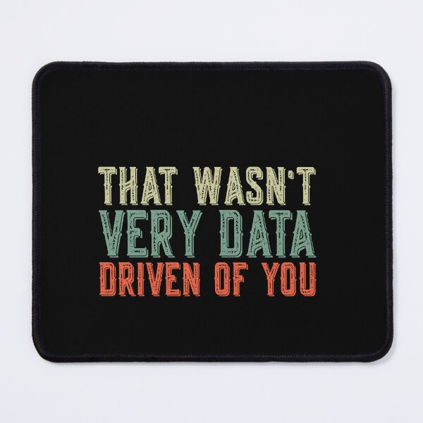 Item preview, That Wasn't Very Data Driven Of You Data Analyst Professional Analytics designed and sold by PopStars1993.