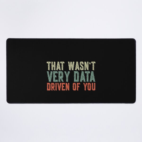 Item preview, That Wasn't Very Data Driven Of You Data Analyst Professional Analytics designed and sold by PopStars1993.