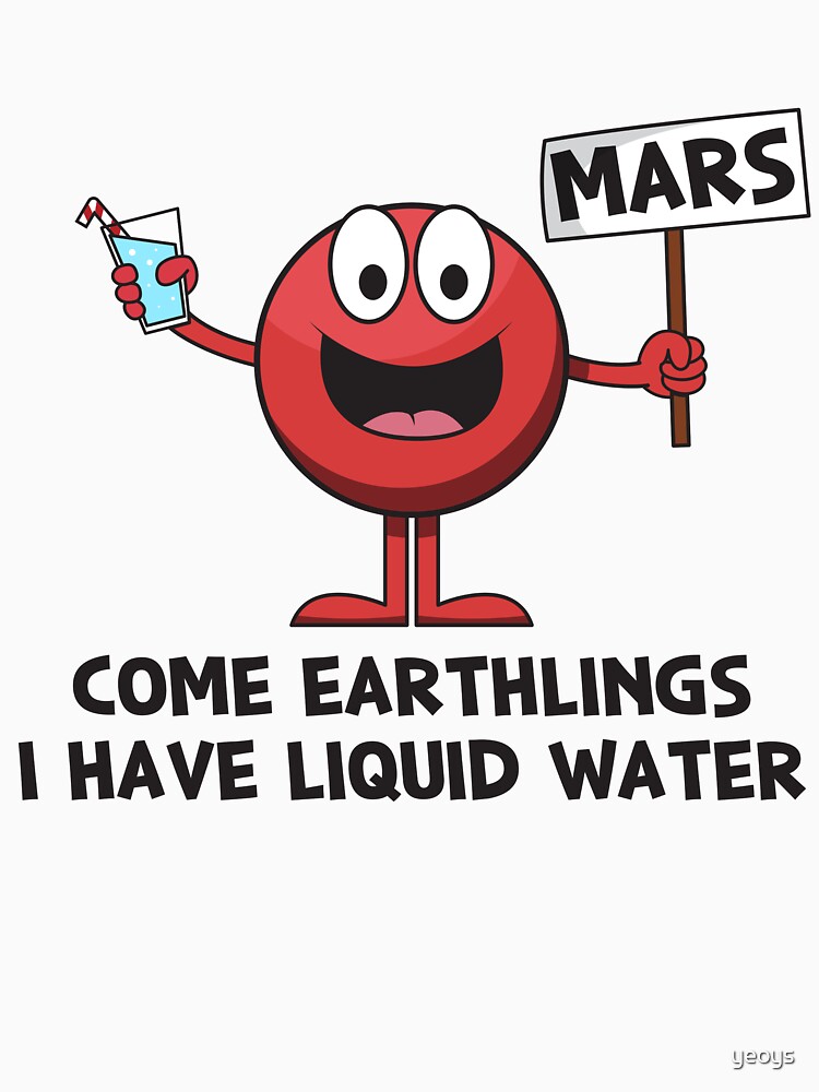 Come Earthlings I Have Liquid Water - Astronomy And Space Gift von yeoys