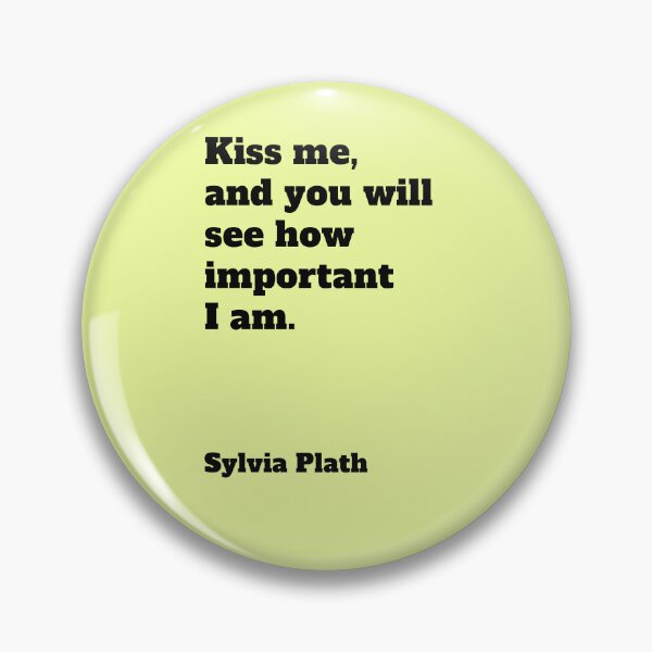 Item preview, Sylvia Plath quote Kiss Me Literary saying designed and sold by Mauswohn.