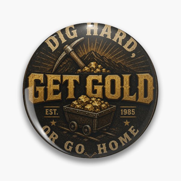 Item preview, Dig Hard, Get Gold Or Go Home – Vintage Gold Mining Badge Logo designed and sold by Jandedan.