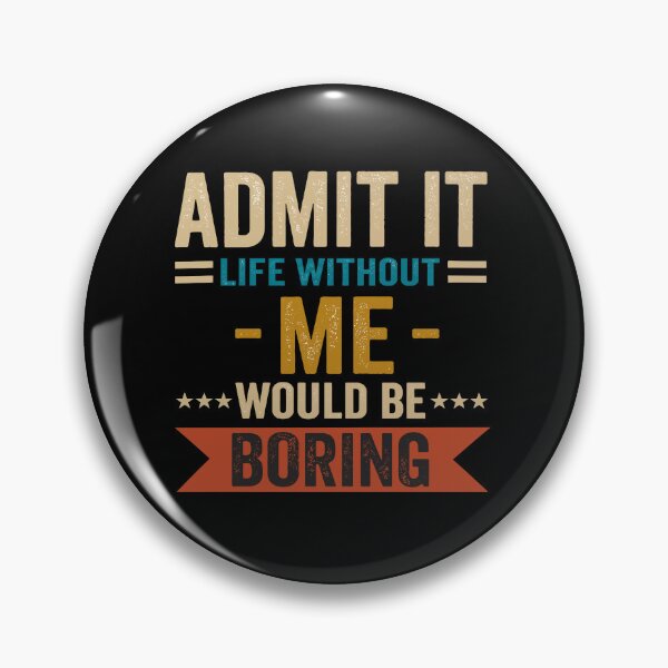 Item preview, Admit It Life Without Me Would Be Boring - Funny Gift T-Shirt designed and sold by Unik Design.