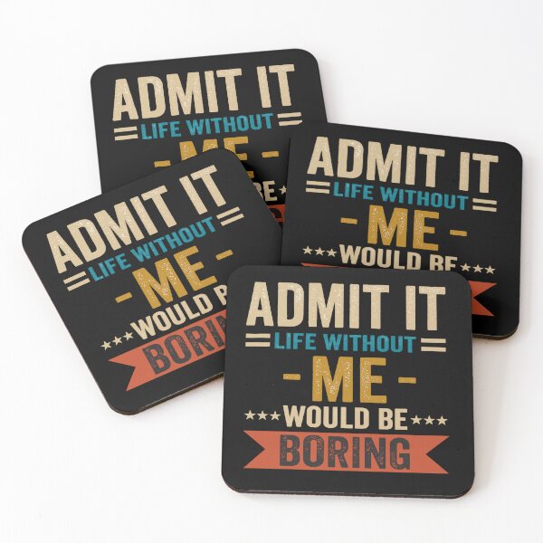 Item preview, Admit It Life Without Me Would Be Boring - Funny Gift T-Shirt designed and sold by Unik Design.