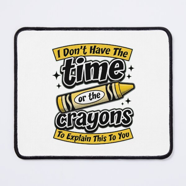 Item preview, I Don't Have The Time Or Crayons designed and sold by TshirtsOnline-.