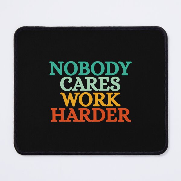 Item preview, Nobody Cares Work Harder designed and sold by Dondonmart.