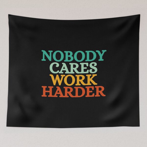 Item preview, Nobody Cares Work Harder designed and sold by Dondonmart.