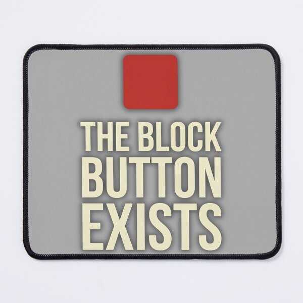 Item preview, The Block Button Exists designed and sold by Tharaazu.
