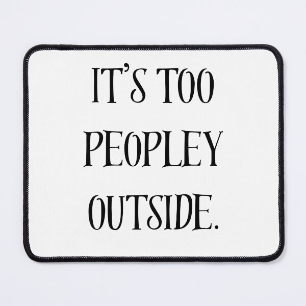 Item preview, It's Too Peopley Outside Funny Introvert Quote designed and sold by VibeoCanvasShop.