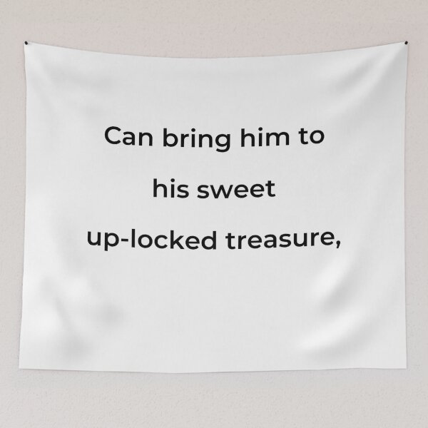 Item preview, "Can bring him to his sweet up-locked treasure," - print black designed and sold by ariksworld.