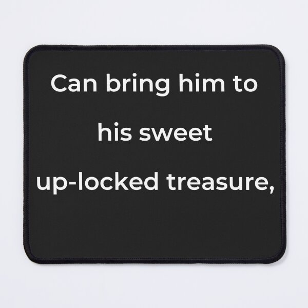Item preview, "Can bring him to his sweet up-locked treasure," - print white designed and sold by ariksworld.