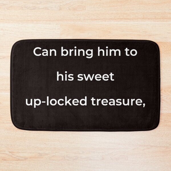 Item preview, "Can bring him to his sweet up-locked treasure," - print white designed and sold by ariksworld.