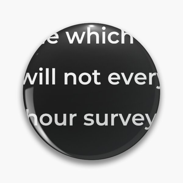 Item preview, "The which he will not every hour survey," - print white designed and sold by ariksworld.