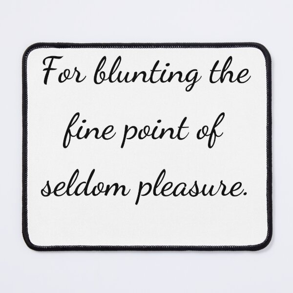Item preview, "For blunting the fine point of seldom pleasure." - handwriting black designed and sold by ariksworld.