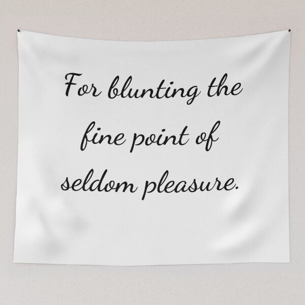 Item preview, "For blunting the fine point of seldom pleasure." - handwriting black designed and sold by ariksworld.