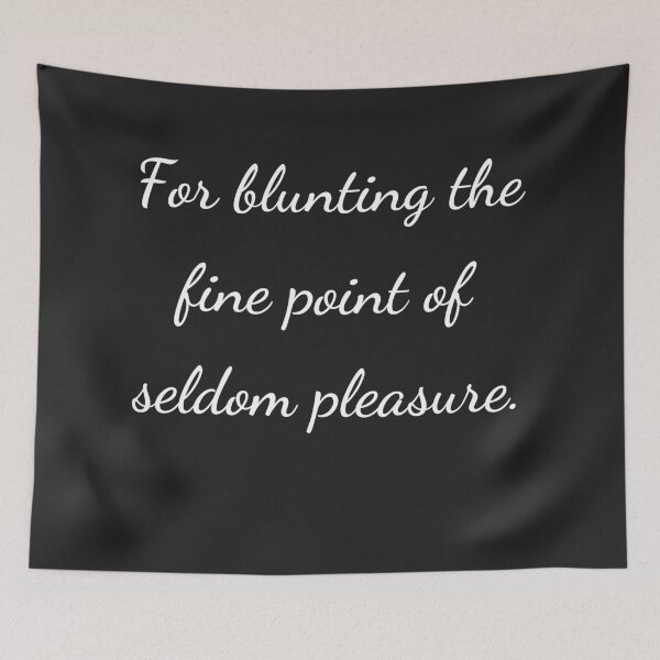 Item preview, "For blunting the fine point of seldom pleasure." - handwriting white designed and sold by ariksworld.