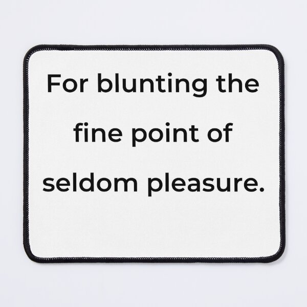 Item preview, "For blunting the fine point of seldom pleasure." - print black designed and sold by ariksworld.