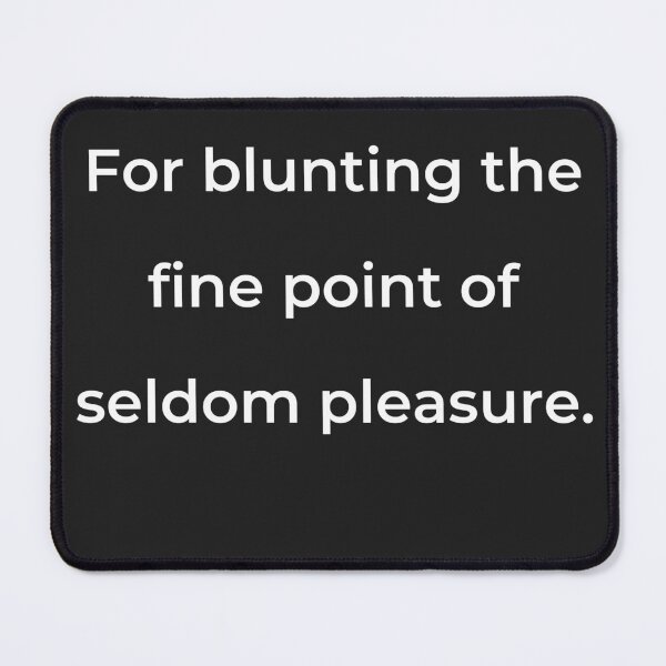 Item preview, "For blunting the fine point of seldom pleasure." - print white designed and sold by ariksworld.