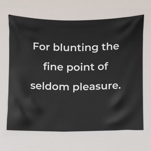 Item preview, "Para embotar el punto fino del placer ocasional." - imprimir blanco designed and sold by ariksworld.