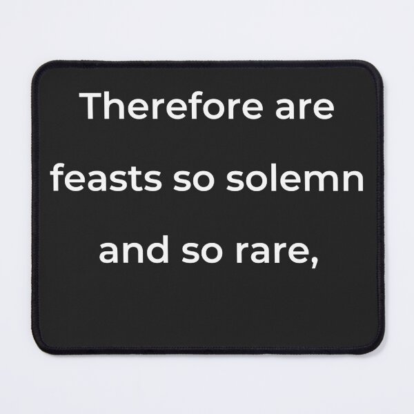 Item preview, "Therefore are feasts so solemn and so rare," - print white designed and sold by ariksworld.