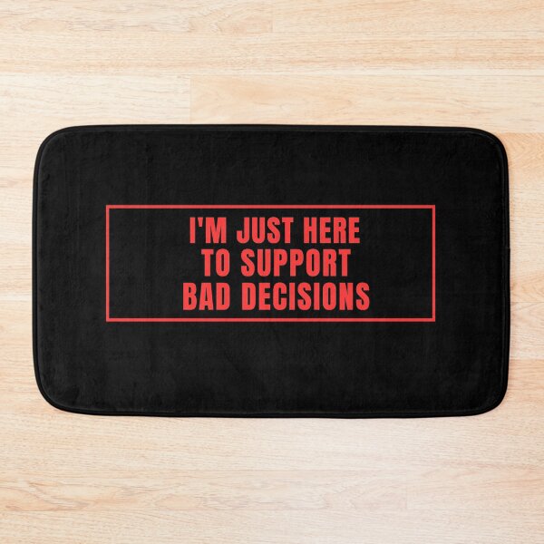 Item preview, I'm only here to support bad decisions. designed and sold by Lyfeinsights.