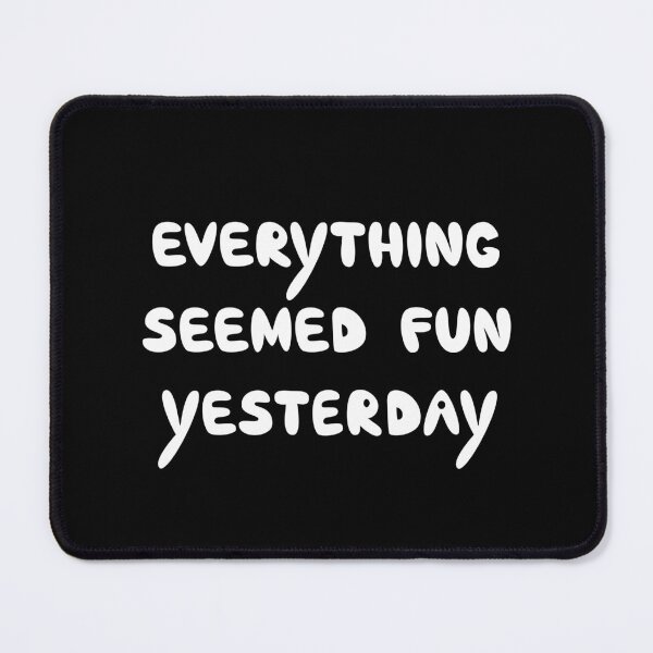 Item preview, Everything Seemed Fun Yesterday, Funny Relatable Quote designed and sold by Mooi Studio.