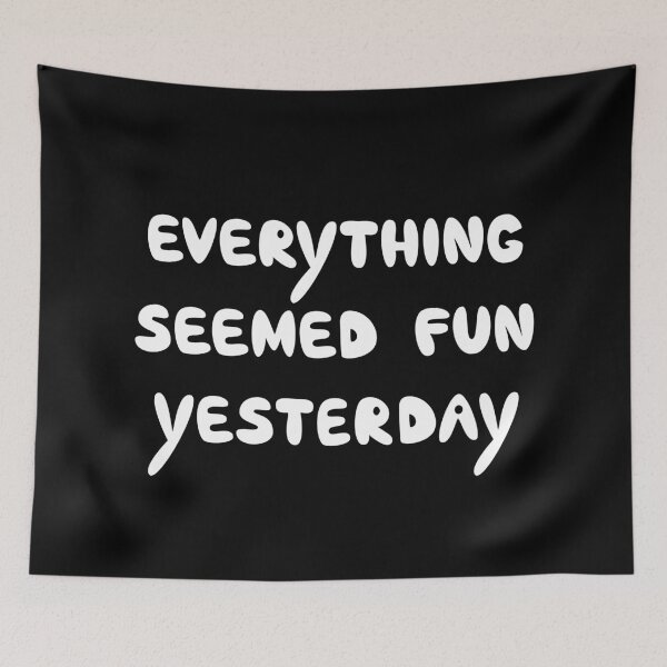 Item preview, Everything Seemed Fun Yesterday, Funny Relatable Quote designed and sold by Mooi Studio.