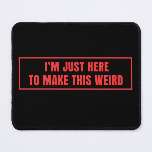 Item preview, I'm only here to make everything weird. designed and sold by Lyfeinsights.