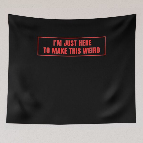 Item preview, I'm only here to make everything weird. designed and sold by Lyfeinsights.